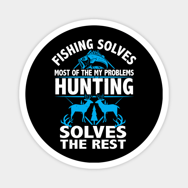 Fishing Solves My Problems hunting solves the rest gift Magnet by Lomitasu